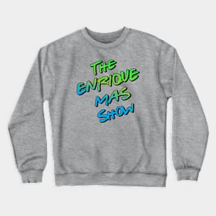 The Enrique Mas Show Crewneck Sweatshirt